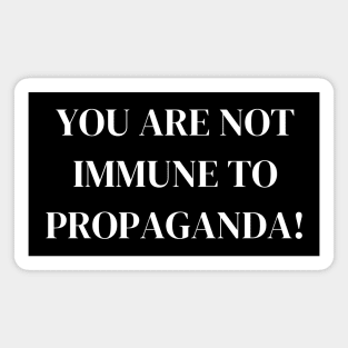 You Are Not Immune To Propaganda Magnet